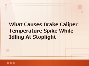 Brake Caliper Overheating While Idling at a Stoplight