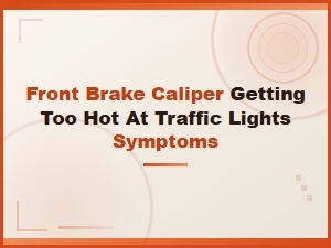 Front Brake Caliper Overheating at Traffic Lights: Symptoms and Fixes