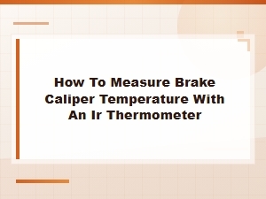 How to Measure Brake Caliper Temperature with an Ir Thermometer